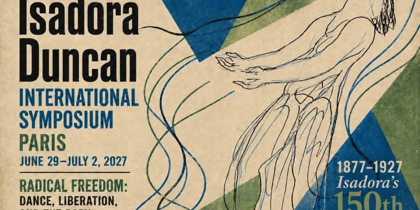 Calls for Proposals: 2027 Isadora Duncan International Symposium Paris (DEADLINE: SEP 15)