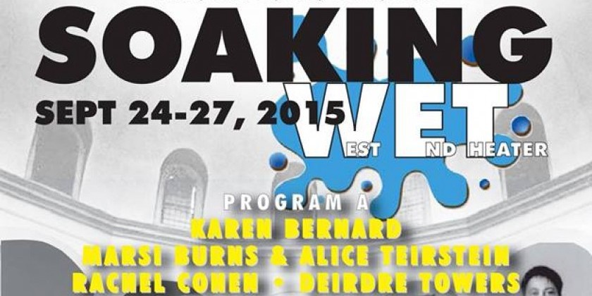 Get Soaking WET with choreographers Karen Bernard, Marsi Burns,Rachel Cohen, Alice Teirstein, Deirdre Towers, and Janice Rosario