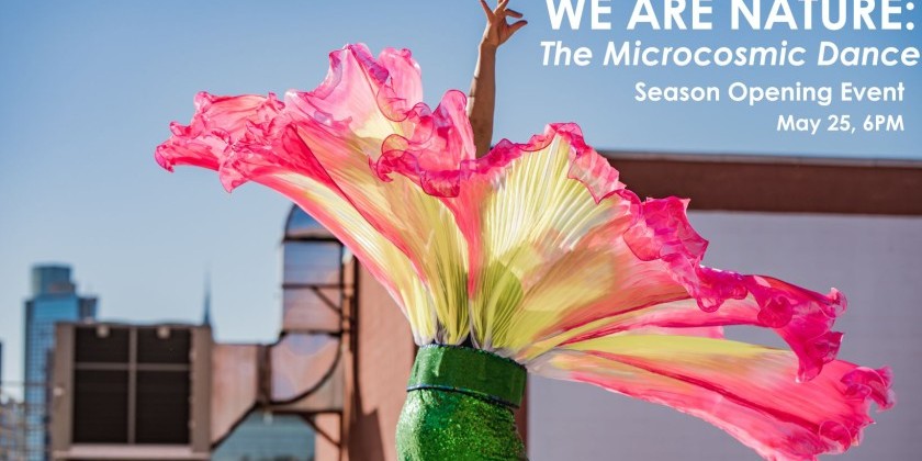 WE ARE NATURE: The Microcosmic Dance. Season Opening Event