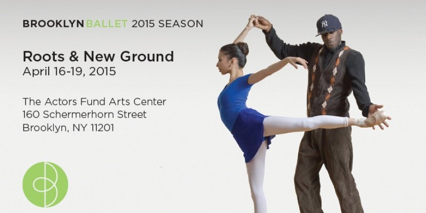 Brooklyn Ballet 2015 Season: "Roots & New Ground" launches April 16-19