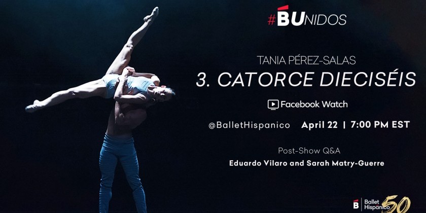 Ballet Hisp&aacute;nico B Unidos Instagram Video Series 3: Catorce Diecis&eacute;is Facebook Watch Party&nbsp;
