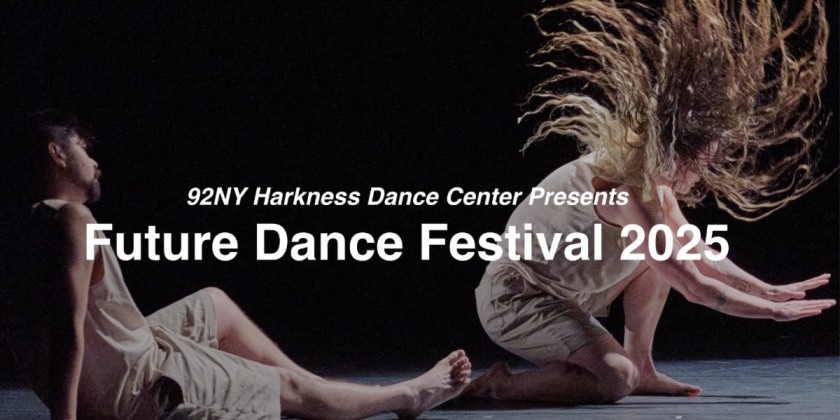 92NY Harkness Dance Center Announces Future Dance Festival 2025 Selected Artists