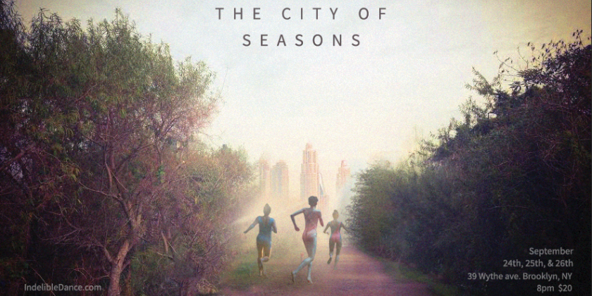INDELIBLE DANCE PRESENTS: THE CITY OF SEASONS