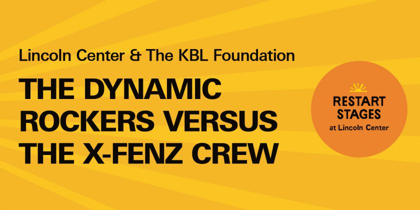 Lincoln Center's Restart Stages Presents The Dynamic Rockers versus the X-Fenz Crew