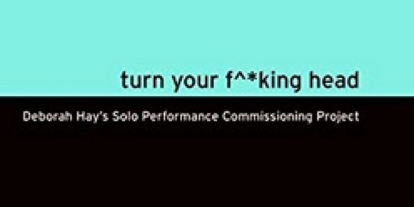 Deborah Hay presents "Turn Your F^*king Head" (2012)